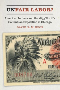 portada Unfair Labor?: American Indians and the 1893 World's Columbian Exposition in Chicago (en Inglés)