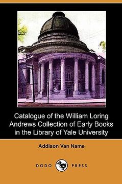 portada catalogue of the william loring andrews collection of early books in the library of yale university (dodo press)
