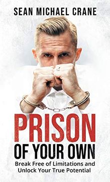 portada Prison of Your Own: Break Free of Limitations and Unlock Your True Potential (in English)