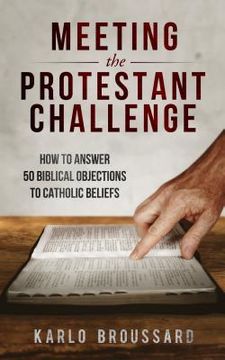 portada Meeting the Protestant Challenge: How to Answer 50 Biblical Objections to Catholic Beliefs (in English)
