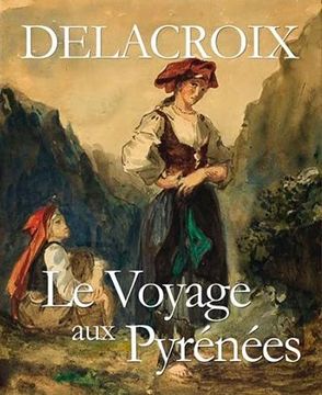 portada Delacroix: Le Voyage aux Pyrénées (in French)