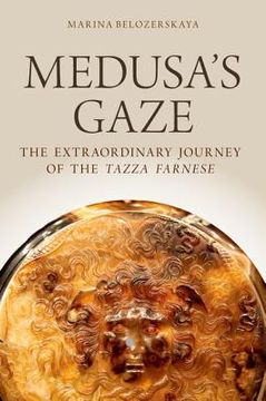 portada medusa`s gaze: the extraordinary journey of the tazza farnese