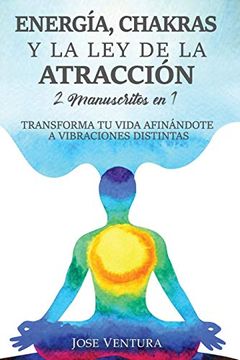 portada Energía, Chakras y la ley de la Atracción: 2 Manuscritos en 1. Transforma tu Vida Afinándote a Vibraciones Distintas (in Spanish)