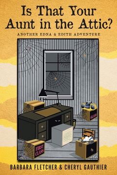 portada Is That Your Aunt in the Attic?: Another Edna and Edith Adventure (en Inglés)