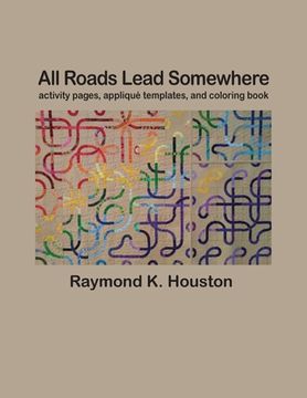 portada All Roads Lead Somewhere: Activity Pages, Applique Templates, and Coloring Book (en Inglés)