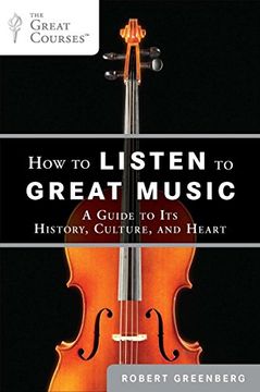 portada How to Listen to Great Music: A Guide to its History, Culture, and Heart (Great Courses) (en Inglés)