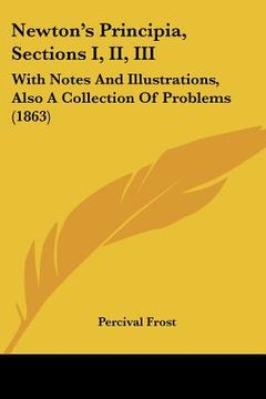 portada newton's principia, sections i, ii, iii: with notes and illustrations, also a collection of problems (1863) (en Inglés)