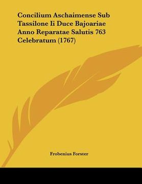 portada concilium aschaimense sub tassilone ii duce bajoariae anno reparatae salutis 763 celebratum (1767) (in English)