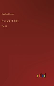 portada For Lack of Gold: Vol. III (en Inglés)