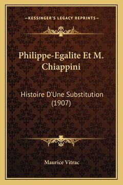 portada Philippe-Egalite Et M. Chiappini: Histoire D'Une Substitution (1907) (en Francés)