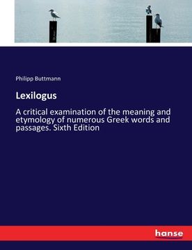 portada Lexilogus: A critical examination of the meaning and etymology of numerous Greek words and passages. Sixth Edition (en Inglés)