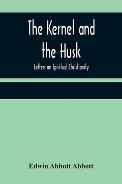 portada The Kernel and the Husk: Letters on Spiritual Christianity (en Inglés)