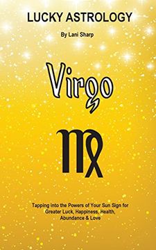 portada Lucky Astrology - Virgo: Tapping into the Powers of Your Sun Sign for Greater Luck, Happiness, Health, Abundance & Love (Lucky Astrology Series)