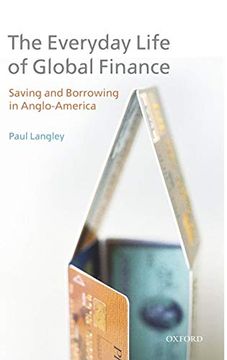 portada The Everyday Life of Global Finance: Saving and Borrowing in Anglo-America (en Inglés)