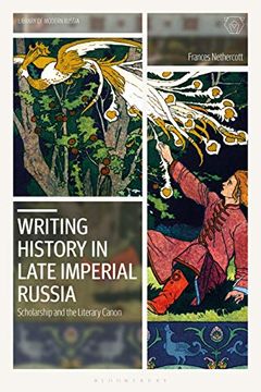portada Writing History in Late Imperial Russia: Scholarship and the Literary Canon (Library of Modern Russia) (en Inglés)