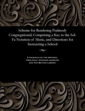 portada Scheme for Rendering Psalmody Congregational; Comprising a Key to the Sol-Fa Notation of Music, and Directions for Instructing a School (in English)