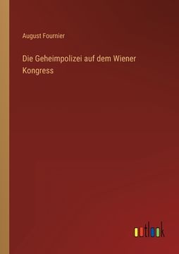 portada Die Geheimpolizei auf dem Wiener Kongress (en Alemán)