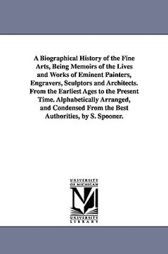 portada a biographical history of the fine arts, being memoirs of the lives and works of eminent painters, engravers, sculptors and architects. from the ear (en Inglés)