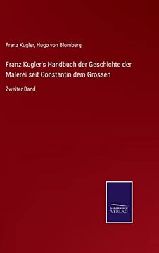 portada Franz Kugler's Handbuch der Geschichte der Malerei Seit Constantin dem Grossen: Zweiter Band (en Alemán)