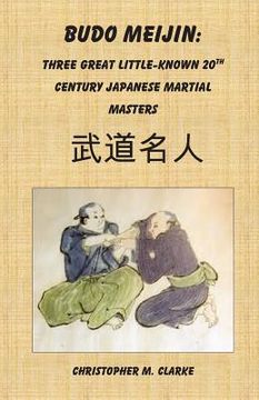 portada Budo Meijin: Three Great Little-known 20th Century Japanese Martial Masters (en Inglés)