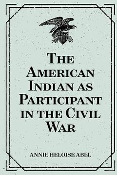 portada The American Indian as Participant in the Civil War