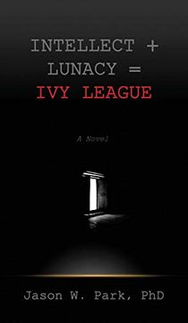 portada Intellect + Lunacy = ivy League: Studying Hard & Partying Harder at the World's Foremost University (en Inglés)