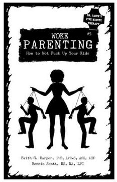 portada Woke Parenting: Parenting Without Losing Your Shit (Even When Your Kids are Acting Like Shitheads): How to not Fuck up Your Kids (Dr. Faith's Five Minute Therapy)