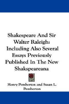 portada shakespeare and sir walter raleigh: including also several essays previously published in the new shakspeareana (en Inglés)
