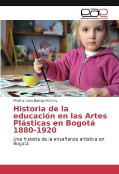 portada Historia de la educación en las Artes Plásticas en Bogotá 1880-1920: Una historia de la enseñanza artística en Bogotá (Spanish Edition)