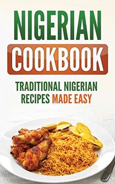 portada Nigerian Cookbook: Traditional Nigerian Recipes Made Easy (in English)