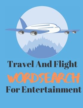 portada Travel And Flight Word Search For Entertainment: Offline Games Are A Great Way To Exercise Your Brain (en Inglés)