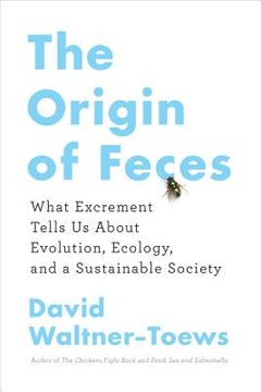 portada The Origin of Feces : What Excrement Tells Us about Evolution, Ecology, and a Sustainable Society (en Inglés)