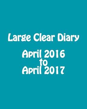portada Large Clear Diary April 2016 to April 2017 (en Inglés)