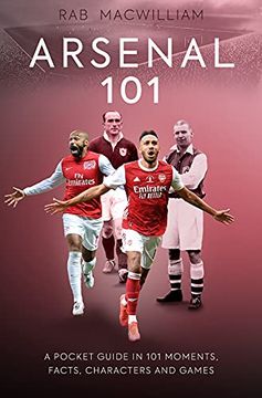 portada Arsenal 101: A Pocket Guide in 101 Moments, Facts, Characters and Games (in English)