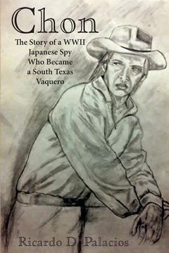 portada Chon: The Story of a WWII Japanese Spy Who Became a South Texas Vaquero (en Inglés)