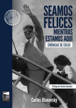 portada Seamos Felices Mientras Estamos Aqui: Cronicas de Exilio (in Spanish)