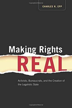 portada Making Rights Real: Activists, Bureaucrats, and the Creation of the Legalistic State (Chicago Series in law and Society) 