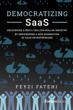 portada Democratizing Saas: Unleashing a Multi-Trillion-Dollar Industry by Empowering a new Generation of Saas Entrepreneurs (in English)