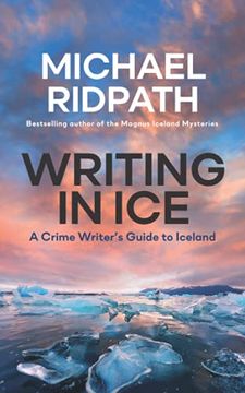portada Writing in Ice: A Crime Writer’S Guide to Iceland (en Inglés)