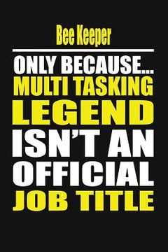 portada Bee Keeper Only Because Multi Tasking Legend Isn't an Official Job Title (en Inglés)
