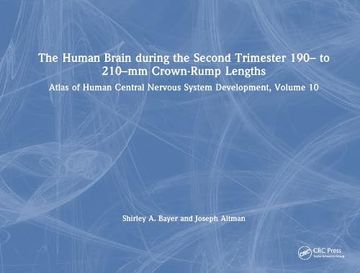 portada The Human Brain During the Second Trimester 190– to 210–Mm Crown-Rump Lengths: Atlas of Human Central Nervous System Development, Volume 10 (Atlas of Human Central Nervous System Development, 10) (in English)