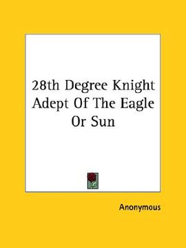portada 28th degree knight adept of the eagle or sun (in English)