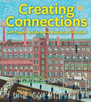 portada Creating Connections: Self-Taught Artists in the Rosenthal Collection (en Inglés)