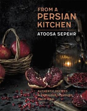portada From a Persian Kitchen: Authentic Recipes and Fabulous Flavours From Iran 