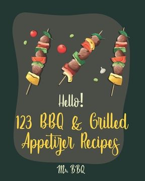 portada Hello! 123 BBQ & Grilled Appetizer Recipes: Best BBQ & Grilled Appetizer Cookbook Ever For Beginners [Grilled Cheese Cookbook, Grilled Pizza Cookbook, (en Inglés)