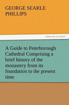 portada a   guide to peterborough cathedral comprising a brief history of the monastery from its foundation to the present time, with a descriptive account of