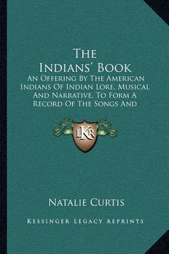 portada the indians' book: an offering by the american indians of indian lore, musical and narrative, to form a record of the songs and legends o (en Inglés)