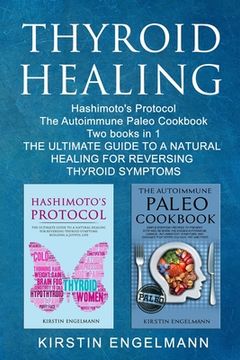 portada Thyroid Healing: Hashimoto's Prоtосоl The Autoimmune Paleo Cookbook Two Books in 1, THЕ ULTIMATE GU&#1030 (in English)