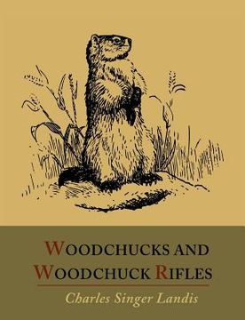 portada Woodchucks and Woodchuck Rifles [Illustrated Edition] (en Inglés)