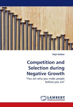 portada Competition and Selection during Negative Growth: "You are who you make people believe you are"